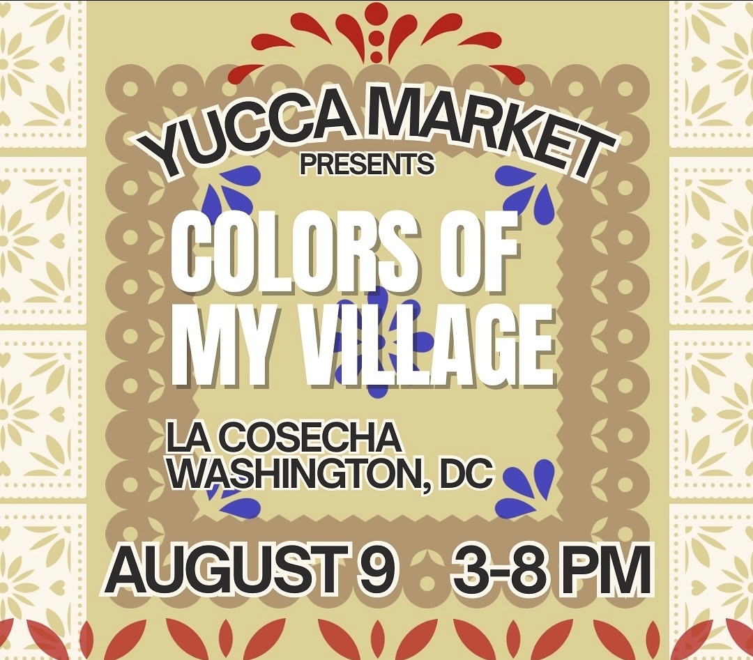 Yucca Market presents Colors of My Village event at La Cosecha Washington DC on August 9, 3-8 PM